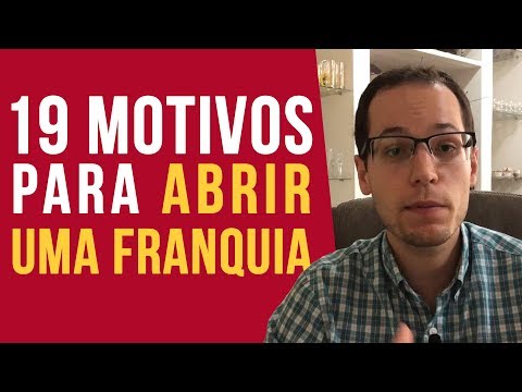 19 Motivos para abrir uma franquia e suas vantagens