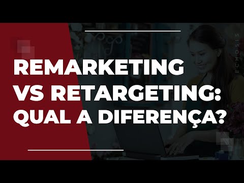 Remarketing vs Retargeting: Qual a diferença?