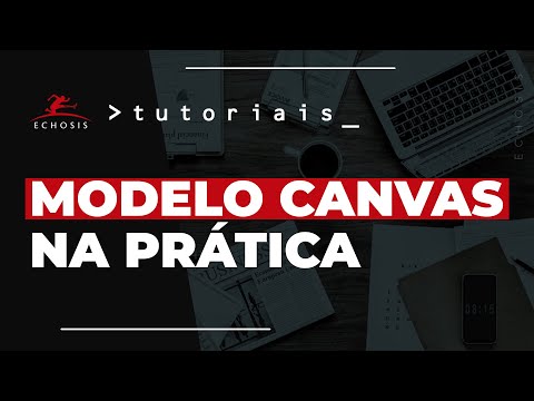 Modelo CANVAS na prática: Passo a passo de como criar o seu